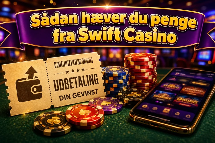 Sådan hæver du penge fra Swift Casino